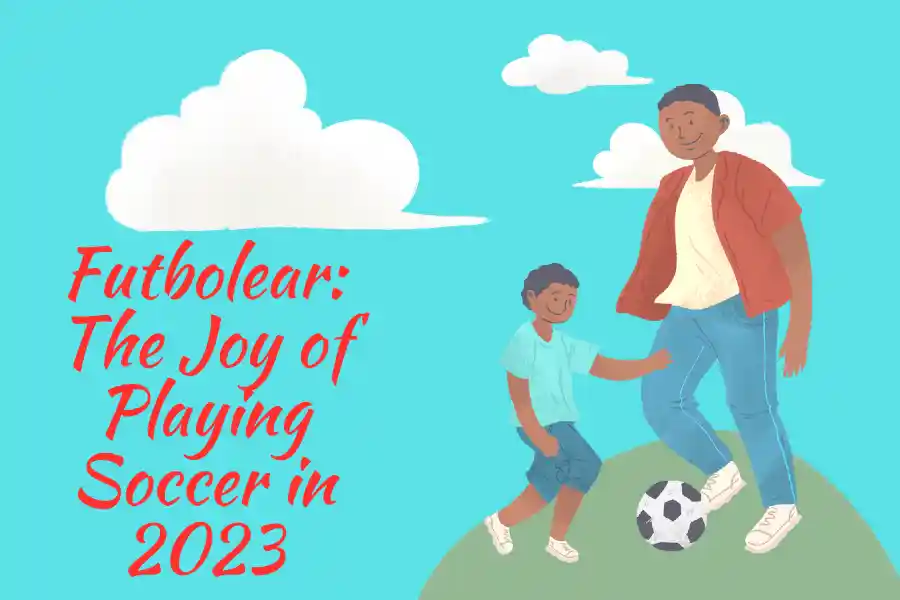 Futbolear: The Joy of Playing Soccer in 2023