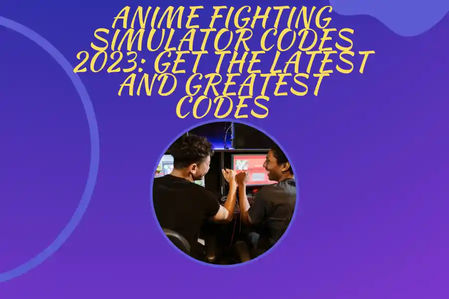 Anime Fighting Simulator Codes 2023: Get the Latest and Greatest Codes