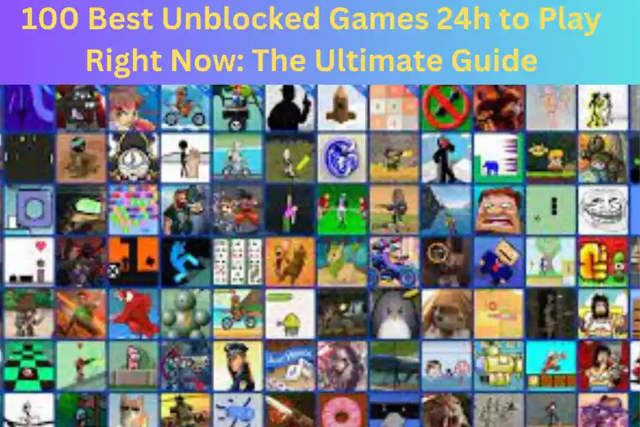100 Best Unblocked Games 24h to Play Right Now: The Ultimate Guide