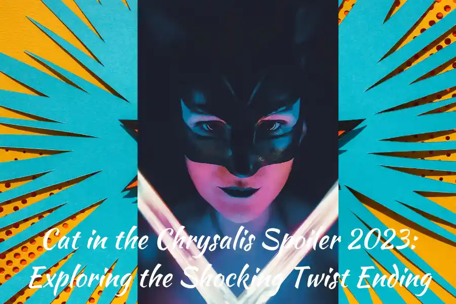 Cat in the Chrysalis Spoiler 2023: Exploring the Shocking Twist Ending
