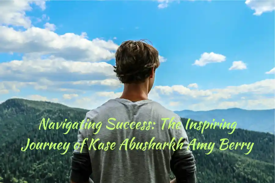 Navigating Success: The Inspiring Journey of Kase Abusharkh Amy Berry