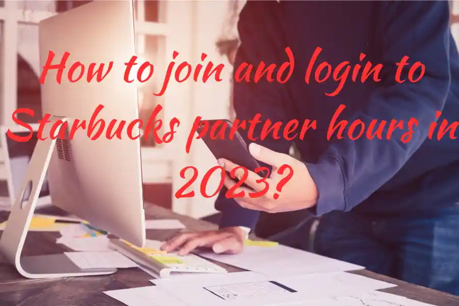 How to join and login to Starbucks partner hours in 2023?