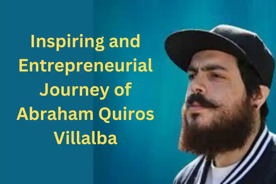 The Inspiring and Entrepreneurial Journey of Abraham Quiros Villalba 2023–2024
